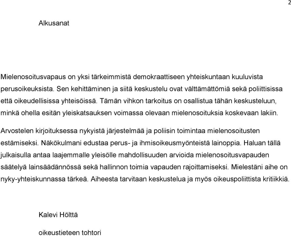 Tämän vihkon tarkoitus on osallistua tähän keskusteluun, minkä ohella esitän yleiskatsauksen voimassa olevaan mielenosoituksia koskevaan lakiin.