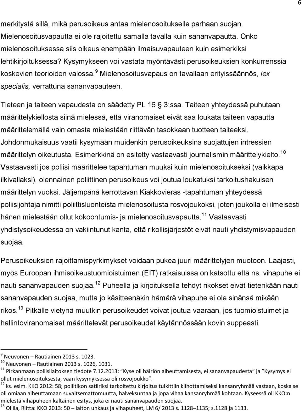 9 Mielenosoitusvapaus on tavallaan erityissäännös, lex specialis, verrattuna sananvapauteen. Tieteen ja taiteen vapaudesta on säädetty PL 16 3:ssa.