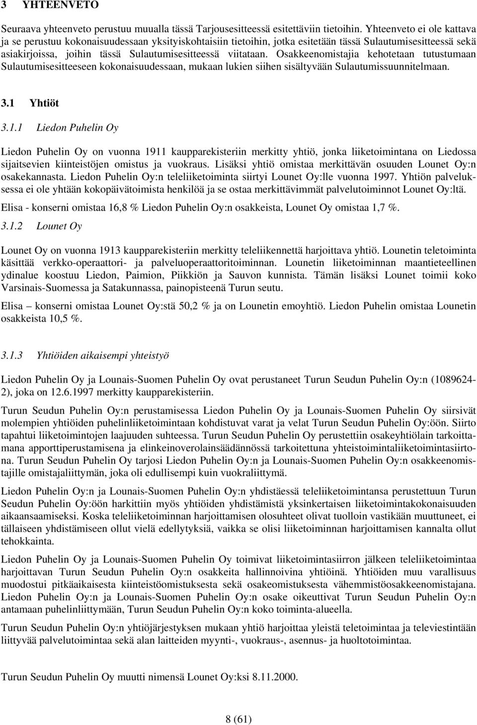 Osakkeenomistajia kehotetaan tutustumaan Sulautumisesitteeseen kokonaisuudessaan, mukaan lukien siihen sisältyvään Sulautumissuunnitelmaan. 3.1 