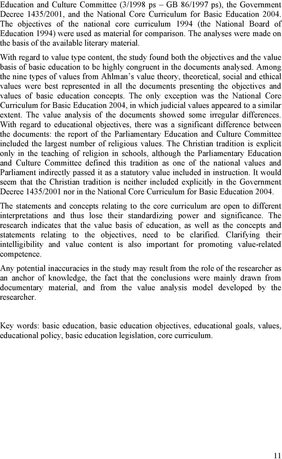 With regard to value type content, the study found both the objectives and the value basis of basic education to be highly congruent in the documents analysed.