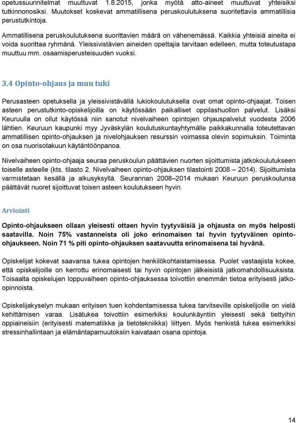 Yleissivistävien aineiden opettajia tarvitaan edelleen, mutta toteutustapa muuttuu mm. osaamisperusteisuuden vuoksi. 3.