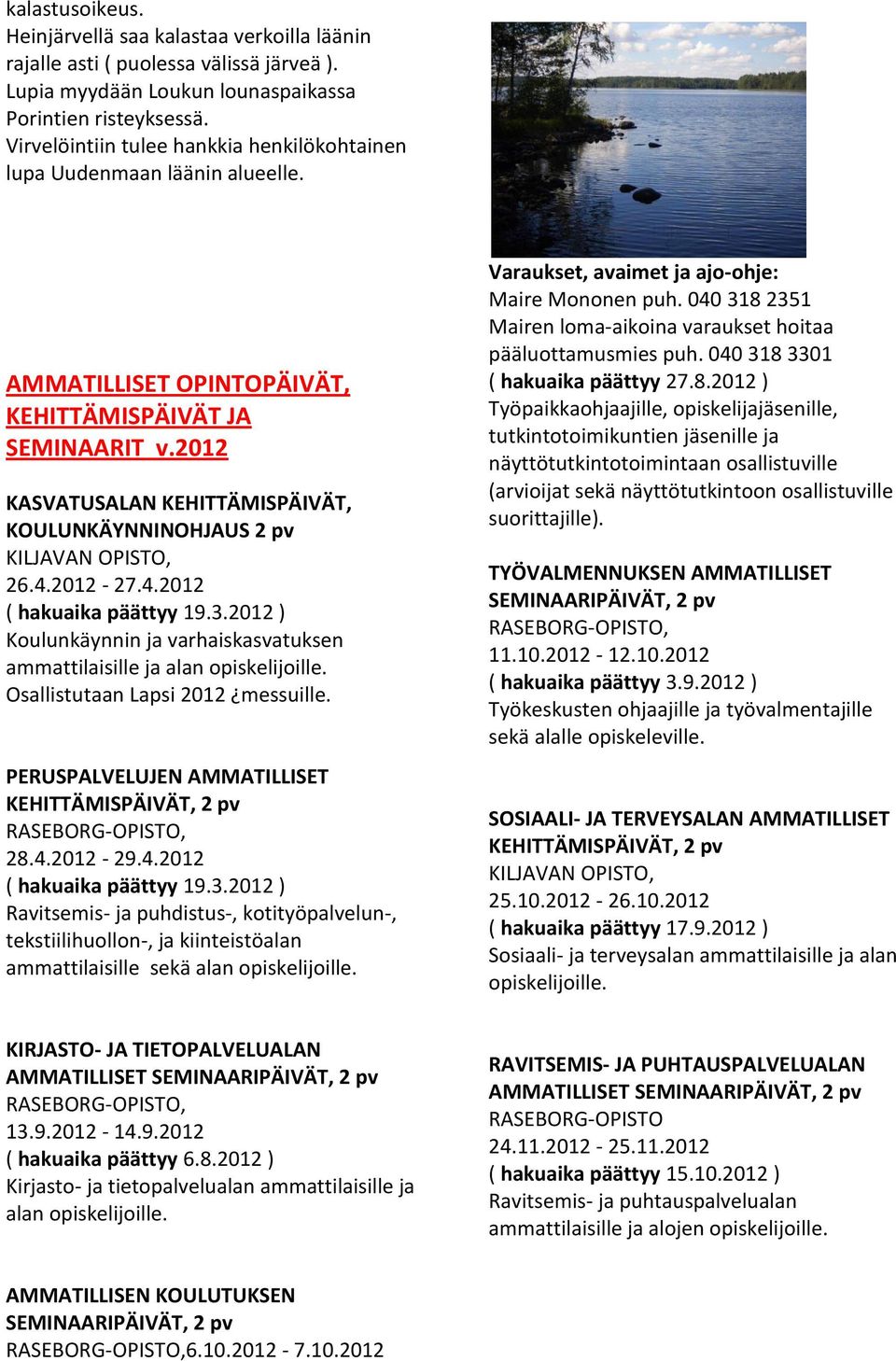 2012 KASVATUSALAN KEHITTÄMISPÄIVÄT, KOULUNKÄYNNINOHJAUS 2 pv KILJAVAN OPISTO, 26.4.2012-27.4.2012 ( hakuaika päättyy 19.3.