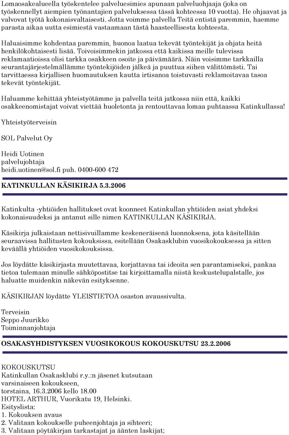 Haluaisimme kohdentaa paremmin, huonoa laatua tekevät työntekijät ja ohjata heitä henkilökohtaisesti lisää.