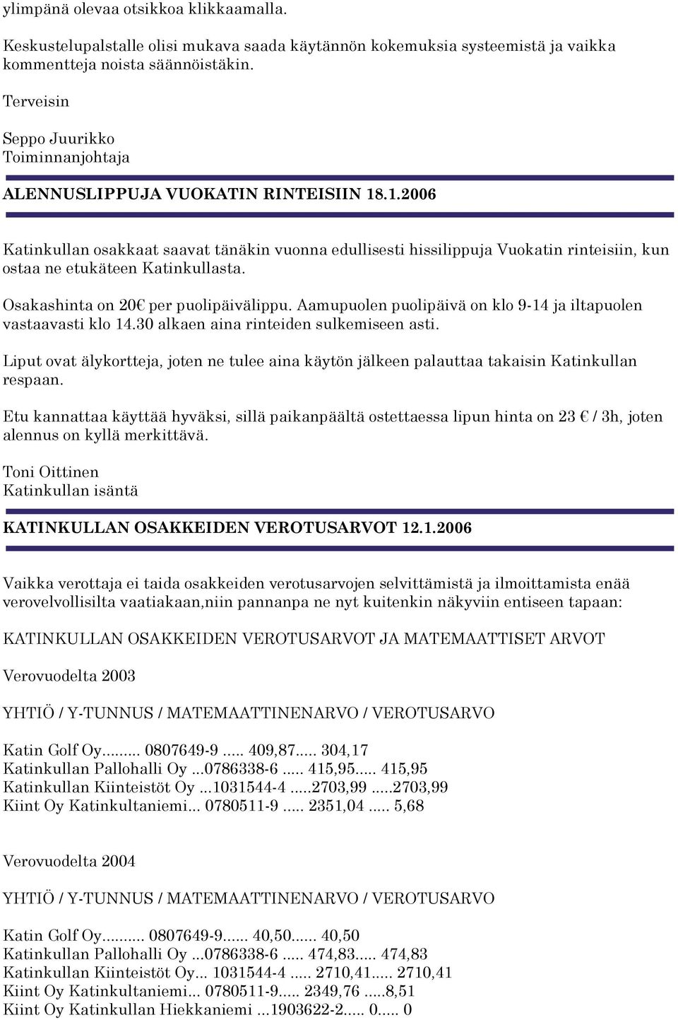 Osakashinta on 20 per puolipäivälippu. Aamupuolen puolipäivä on klo 9-14 ja iltapuolen vastaavasti klo 14.30 alkaen aina rinteiden sulkemiseen asti.