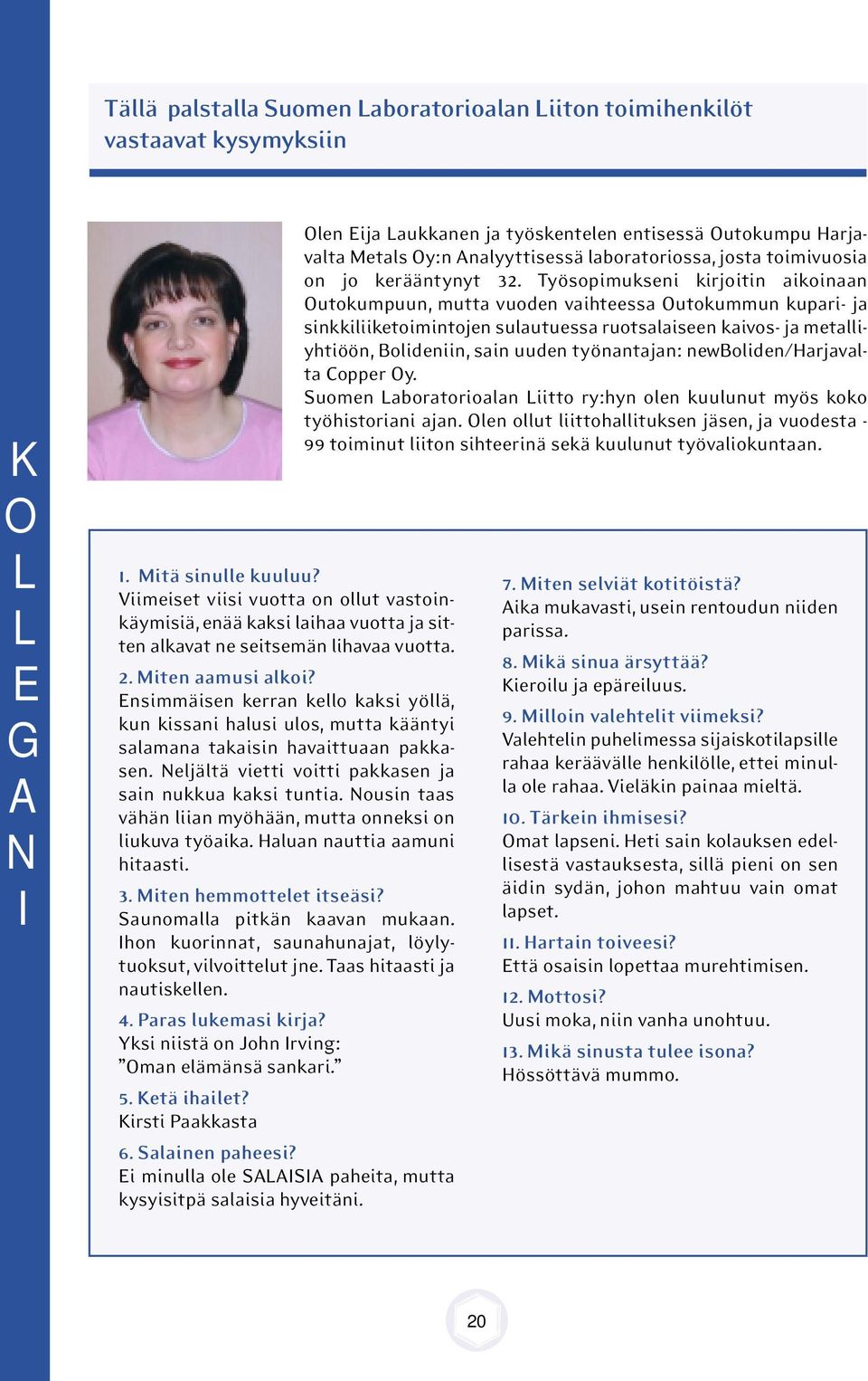 Nousn aas vähän lan myöhään, mua onneks on lukuva yöaka. Haluan naua aamun haas. 3. Men hemmoele seäs? Saunomalla pkän kaavan mukaan. Ihon kuornna, saunahunaja, löylyuoksu, vlvoelu jne.