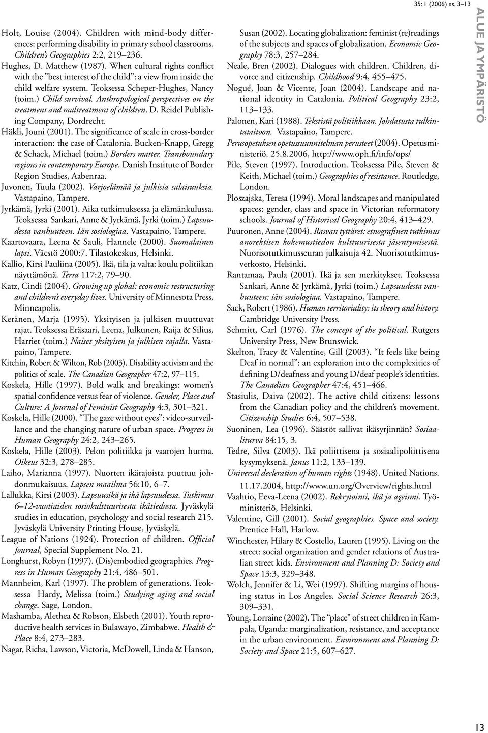 Anthropological perspectives on the treatment and maltreatment of children. D. Reidel Publishing Company, Dordrecht. Häkli, Jouni (2001).