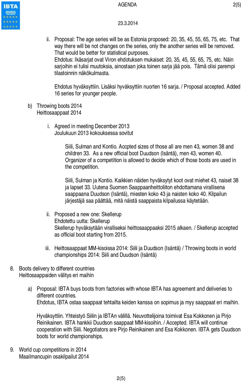 Tämä olisi parempi tilastoinnin näkökulmasta. Ehdotus hyväksyttiin. Lisäksi hyväksyttiin nuorten 16 sarja. / Proposal accepted. Added 16 series for younger people.