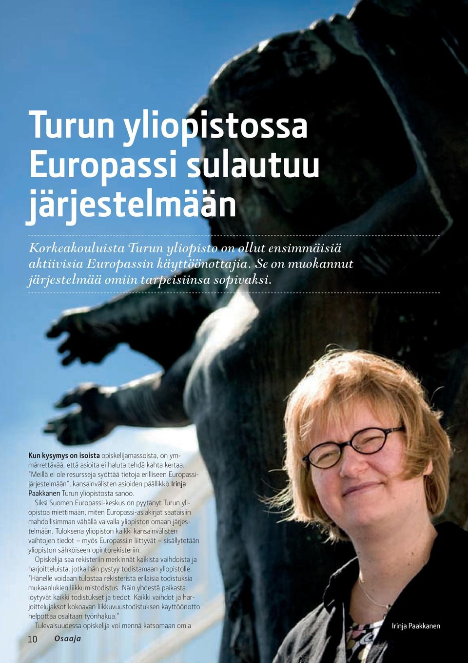 Meillä ei ole resursseja syöttää tietoja erilliseen Europassijärjestelmään, kansainvälisten asioiden päällikkö Irinja Paakkanen Turun yliopistosta sanoo.
