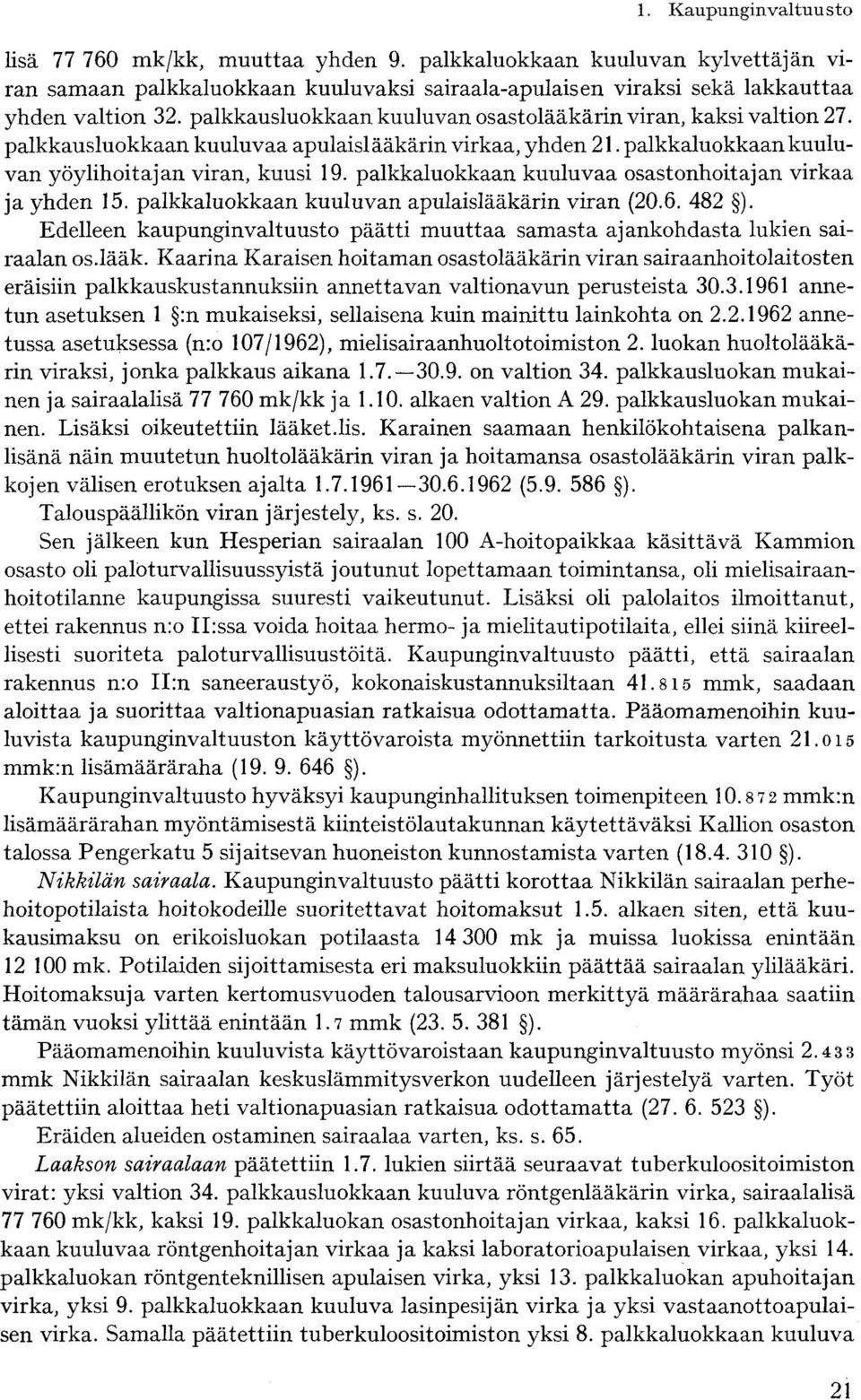 palkkaluokkaan kuuluvaa osastonhoitajan virkaa ja yhden 15. palkkaluokkaan kuuluvan apulaislääkärin viran (20.6. 482 ).