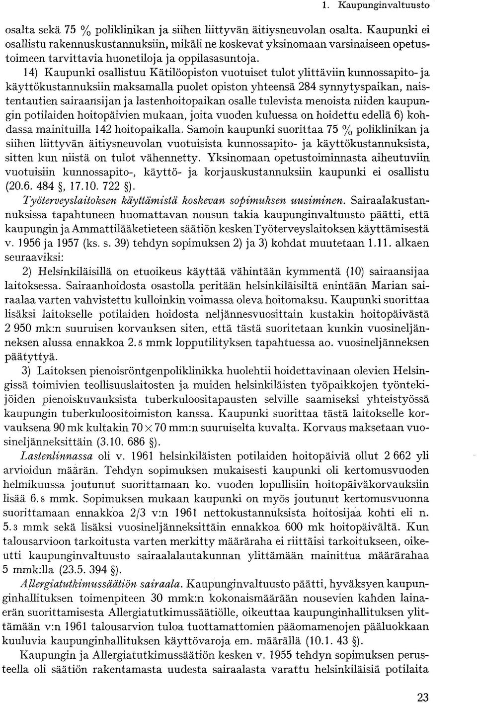 14) Kaupunki osallistuu Kätilöopiston vuotuiset tulot ylittäviin kunnossapito- ja käyttökustannuksiin maksamalla puolet opiston yhteensä 284 synnytyspaikan, naistentautien sairaansijan ja