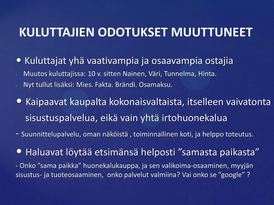 Kaipaavat kaupalta kokonaisvaltaista, itselleen vaivatonta sisustuspalvelua, eikä vain yhtä irtohuonekalua - Suunnittelupalvelu, oman näköistä,