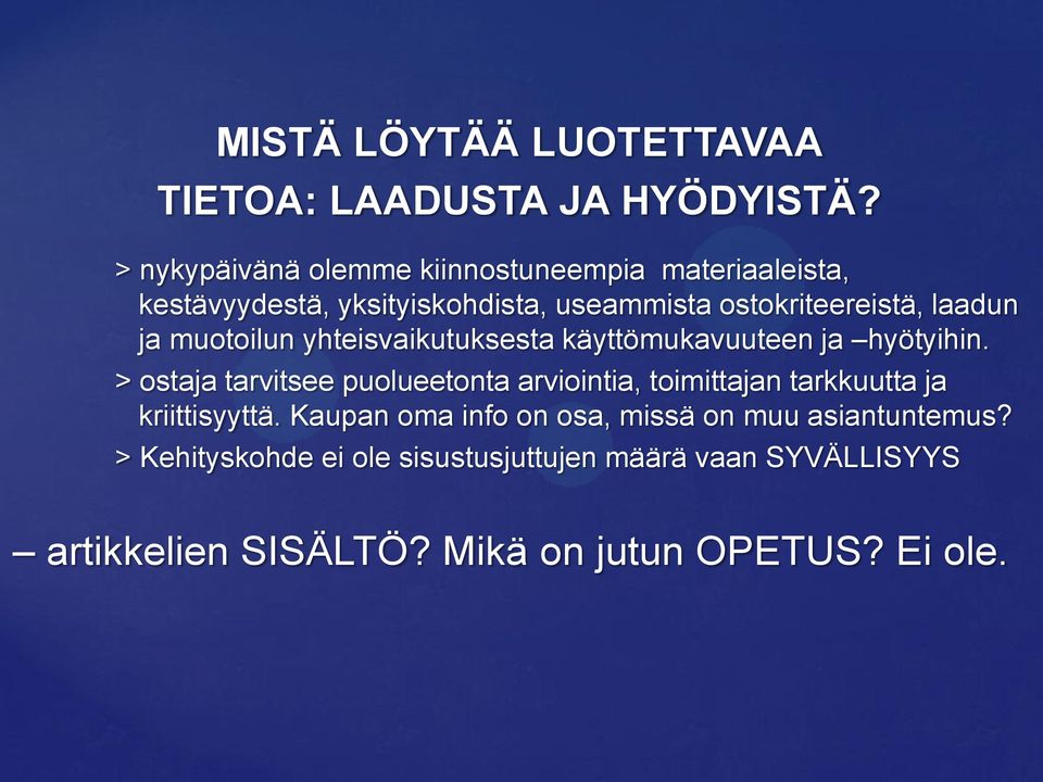 ja muotoilun yhteisvaikutuksesta käyttömukavuuteen ja hyötyihin.