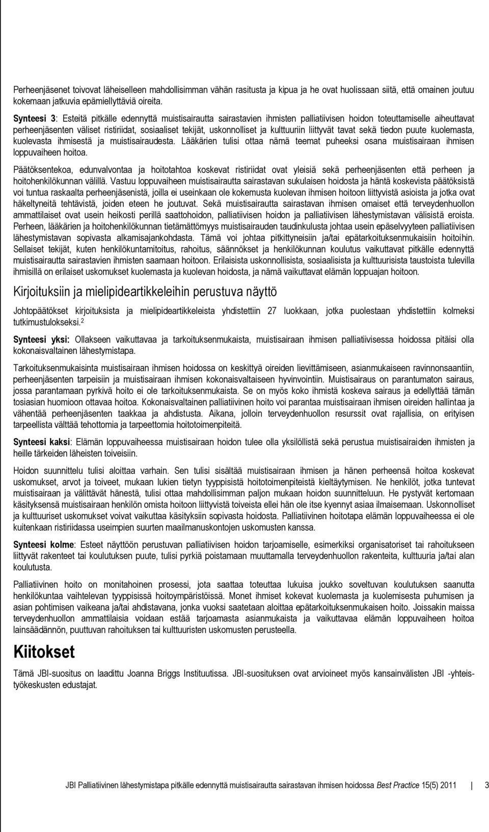 ja kulttuuriin liittyvät tavat sekä tiedon puute kuolemasta, kuolevasta ihmisestä ja muistisairaudesta. Lääkärien tulisi ottaa nämä teemat puheeksi osana muistisairaan ihmisen loppuvaiheen hoitoa.