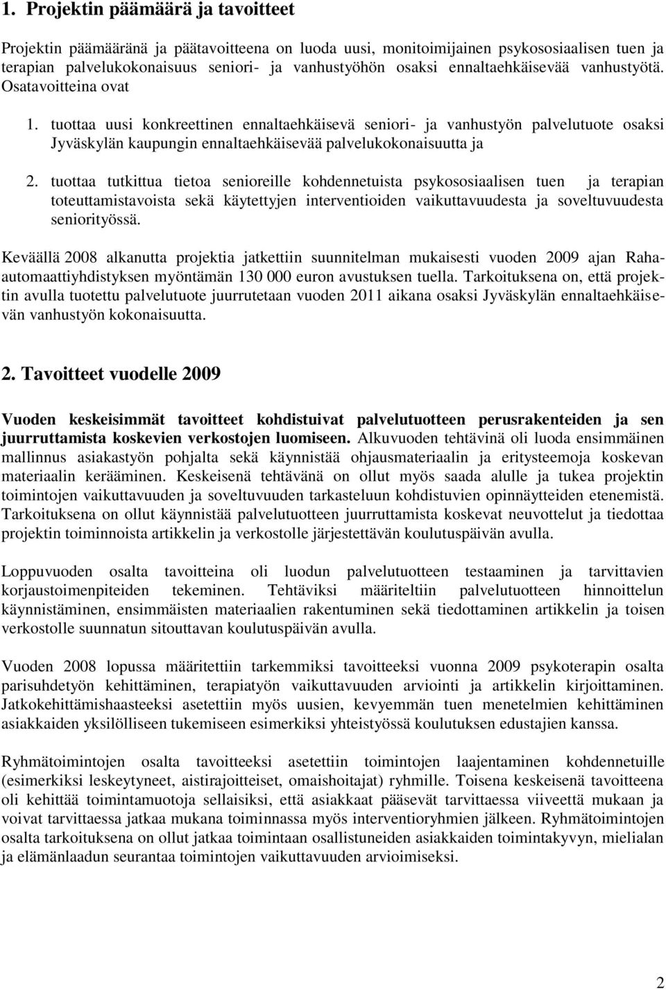 tuottaa uusi konkreettinen ennaltaehkäisevä seniori- ja vanhustyön palvelutuote osaksi Jyväskylän kaupungin ennaltaehkäisevää palvelukokonaisuutta ja 2.