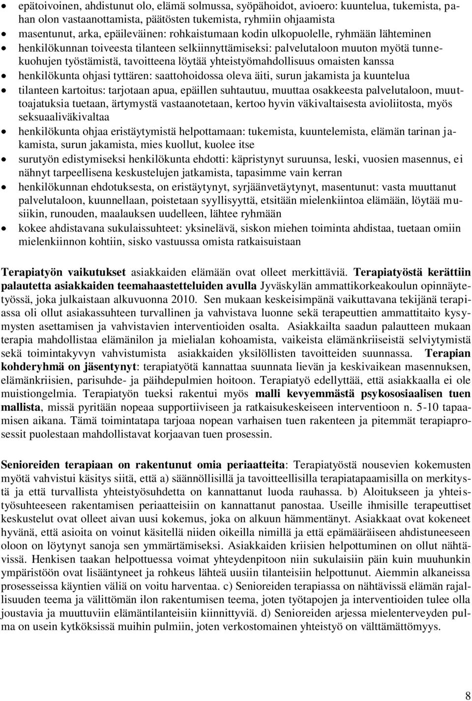 yhteistyömahdollisuus omaisten kanssa henkilökunta ohjasi tyttären: saattohoidossa oleva äiti, surun jakamista ja kuuntelua tilanteen kartoitus: tarjotaan apua, epäillen suhtautuu, muuttaa osakkeesta