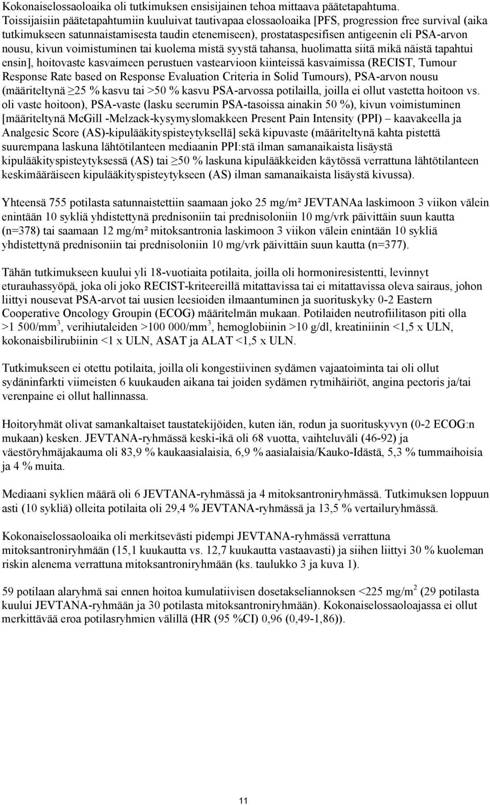 PSA-arvon nousu, kivun voimistuminen tai kuolema mistä syystä tahansa, huolimatta siitä mikä näistä tapahtui ensin], hoitovaste kasvaimeen perustuen vastearvioon kiinteissä kasvaimissa (RECIST,