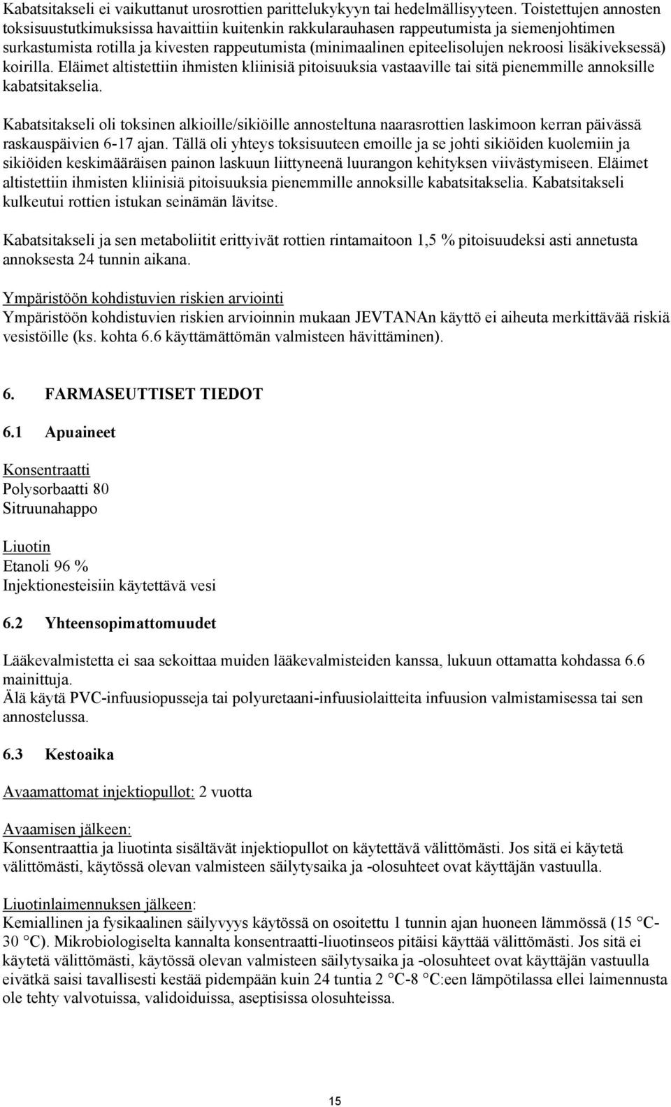 nekroosi lisäkiveksessä) koirilla. Eläimet altistettiin ihmisten kliinisiä pitoisuuksia vastaaville tai sitä pienemmille annoksille kabatsitakselia.