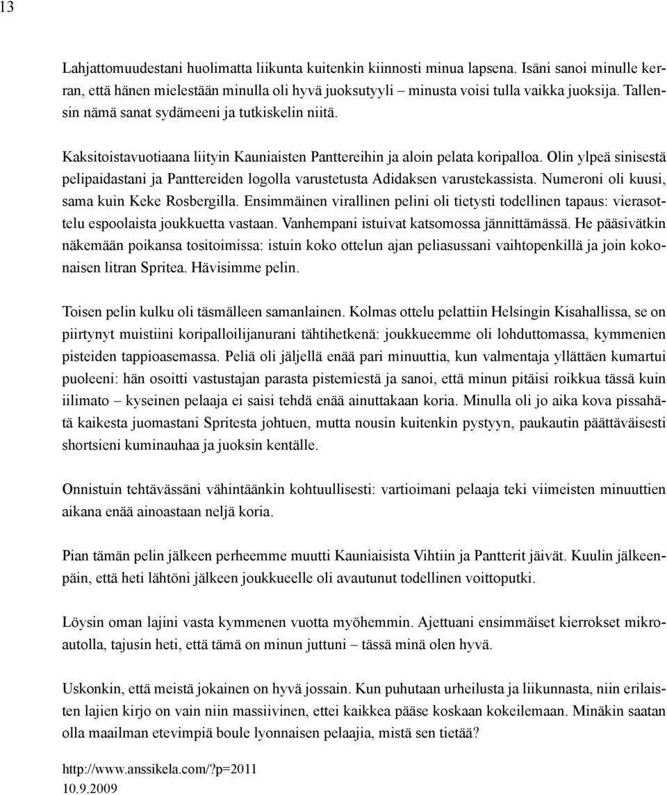 Olin ylpeä sinisestä pelipaidastani ja Panttereiden logolla varustetusta Adidaksen varustekassista. Numeroni oli kuusi, sama kuin Keke Rosbergilla.