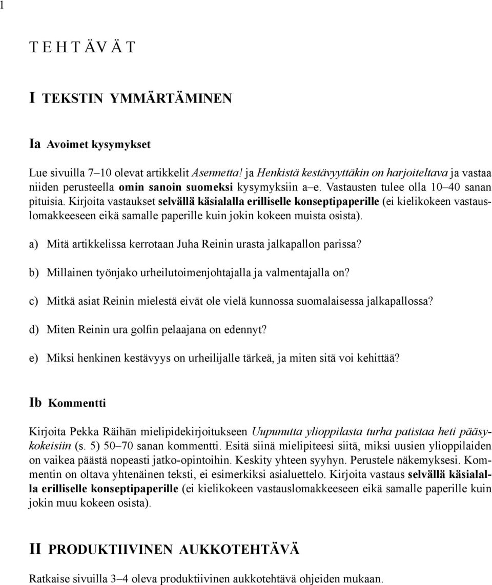 Kirjoita vastaukset selvällä käsialalla erilliselle konseptipaperille (ei kielikokeen vastauslomakkeeseen eikä samalle paperille kuin jokin kokeen muista osista).