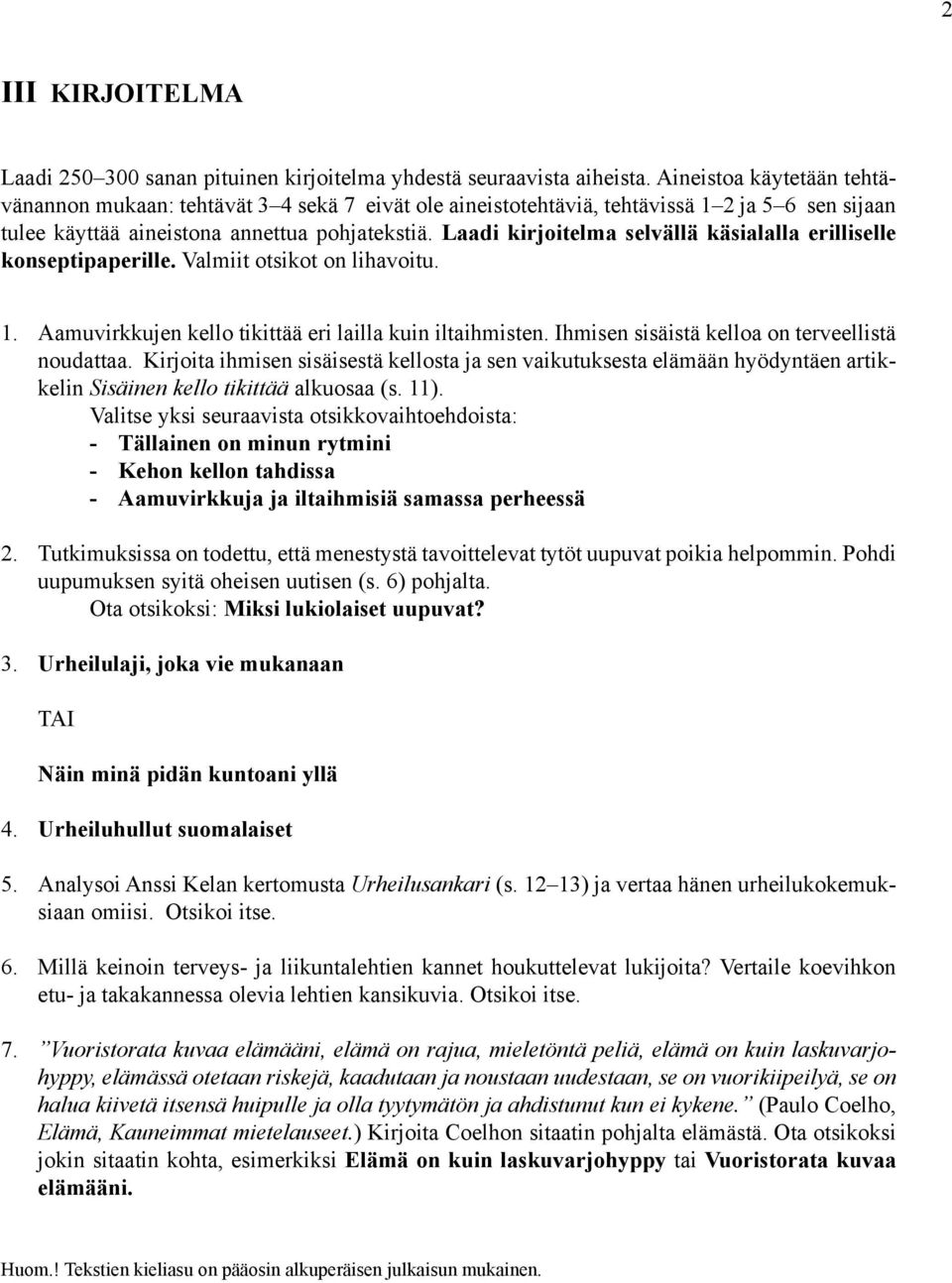 Laadi kirjoitelma selvällä käsialalla erilliselle konseptipaperille. Valmiit otsikot on lihavoitu. 1. 2. 3. Aamuvirkkujen kello tikittää eri lailla kuin iltaihmisten.