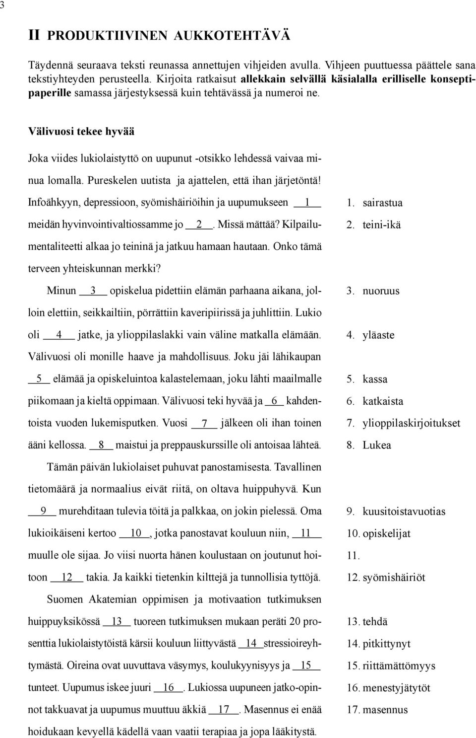 Välivuosi tekee hyvää Joka viides lukiolaistyttö on uupunut -otsikko lehdessä vaivaa minua lomalla. Pureskelen uutista ja ajattelen, että ihan järjetöntä!