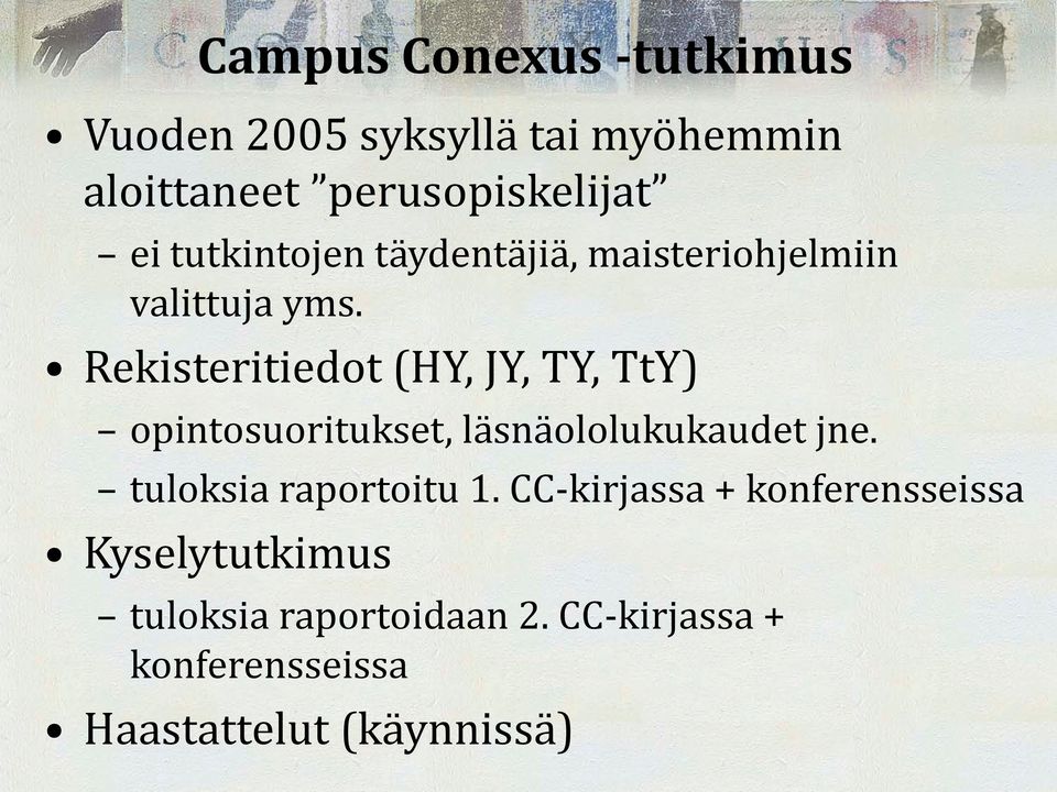 Rekisteritiedot (HY, JY, TY, TtY) opintosuoritukset, läsnäololukukaudet jne.