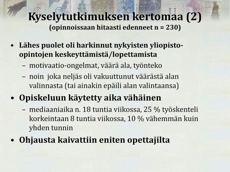 väärästä alan valinnasta (tai ainakin epäili alan valintaansa) Opiskeluun käytetty aika vähäinen mediaaniaika n.