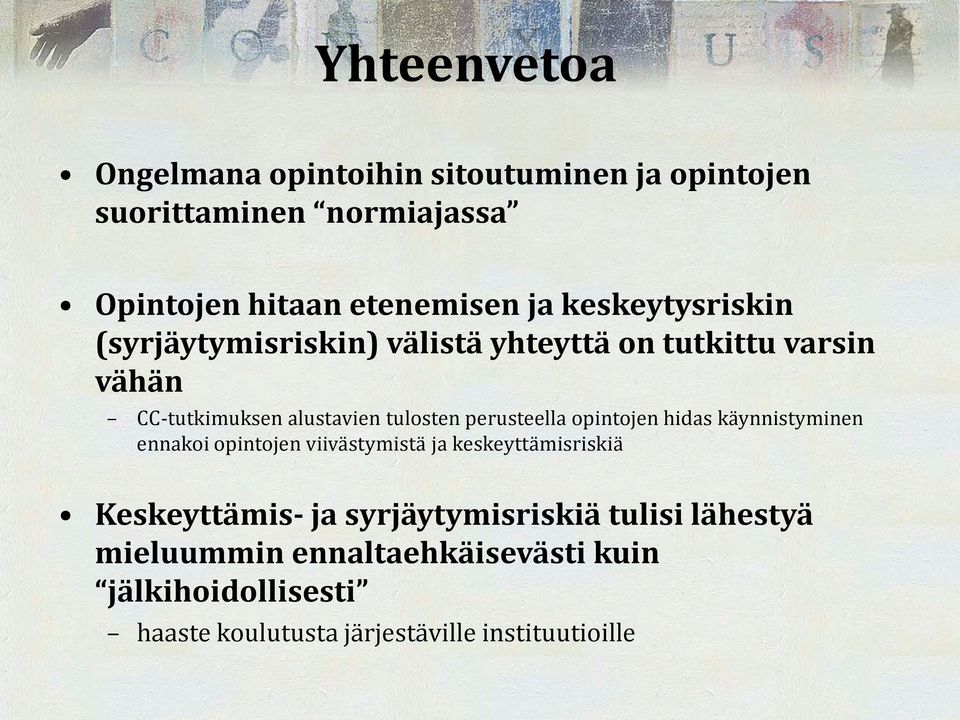 perusteella opintojen hidas käynnistyminen ennakoi opintojen viivästymistä ja keskeyttämisriskiä Keskeyttämis- ja