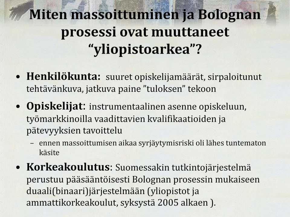 opiskeluun, työmarkkinoilla vaadittavien kvalifikaatioiden ja pätevyyksien tavoittelu ennen massoittumisen aikaa syrjäytymisriski oli lähes