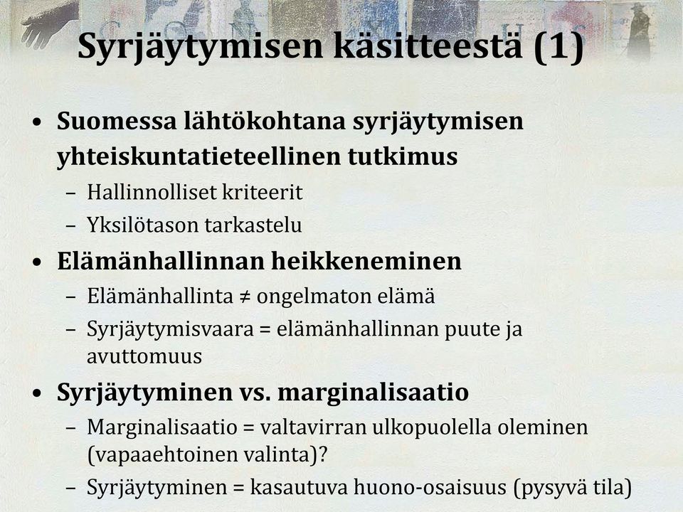 elämä Syrjäytymisvaara = elämänhallinnan puute ja avuttomuus Syrjäytyminen vs.