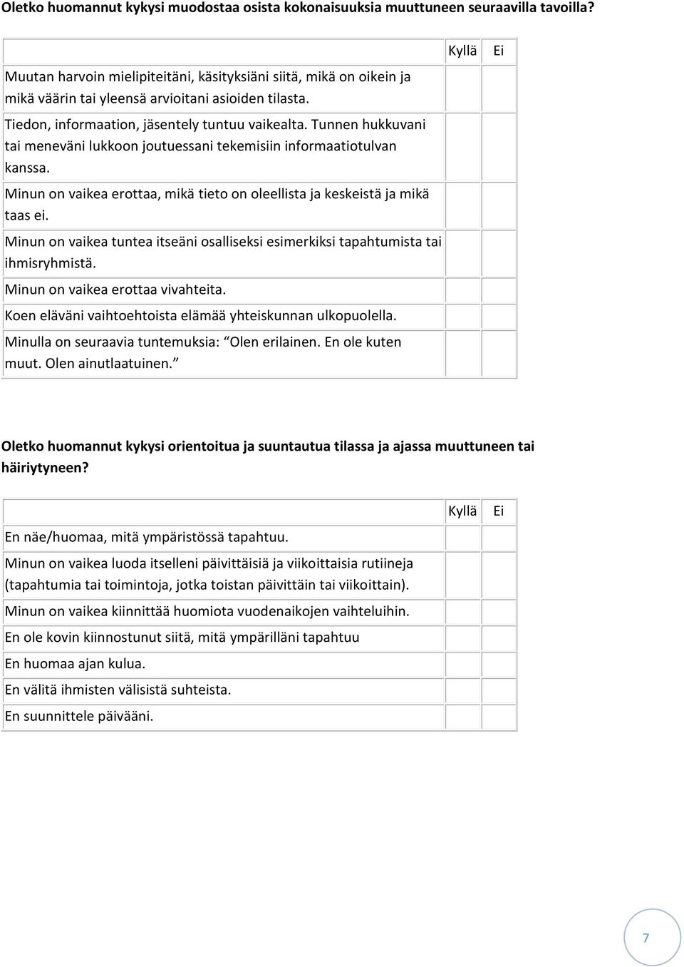 Tunnen hukkuvani tai meneväni lukkoon joutuessani tekemisiin informaatiotulvan kanssa. Minun on vaikea erottaa, mikä tieto on oleellista ja keskeistä ja mikä taas ei.