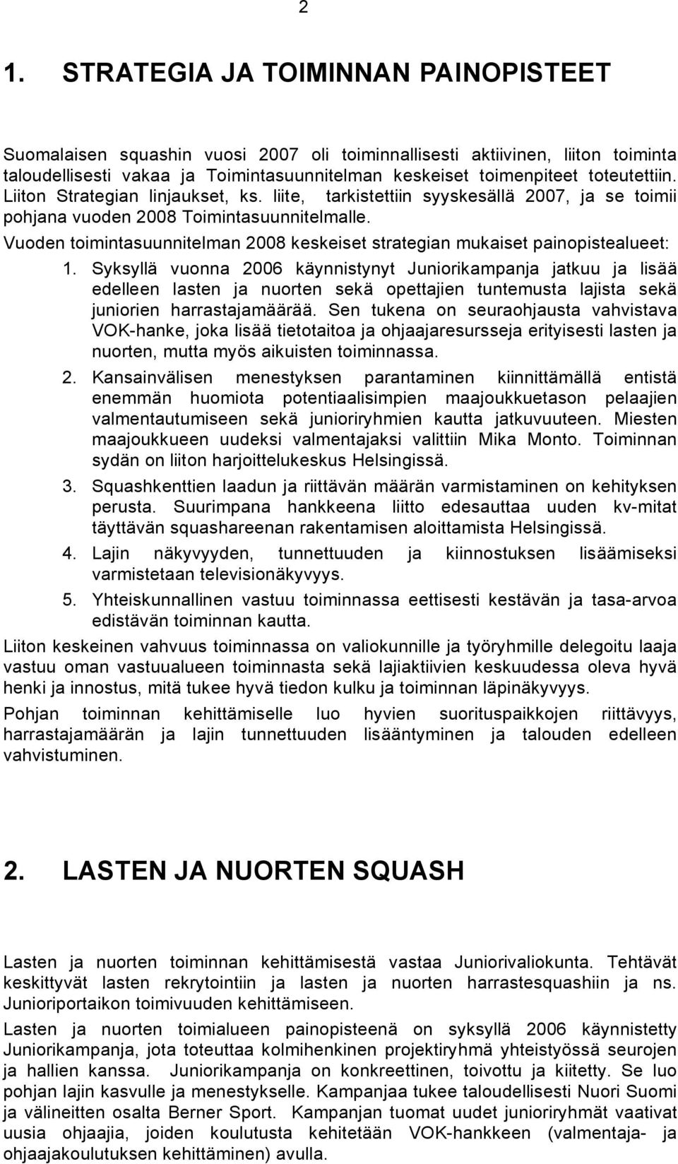 Vuoden toimintasuunnitelman 2008 keskeiset strategian mukaiset painopistealueet: 1.