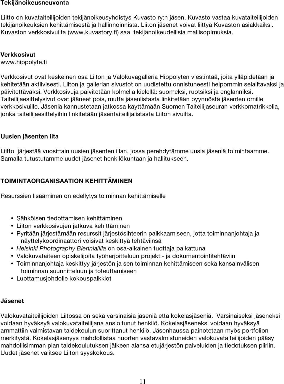 fi Verkkosivut ovat keskeinen osa Liiton ja Valokuvagalleria Hippolyten viestintää, joita ylläpidetään ja kehitetään aktiivisesti.
