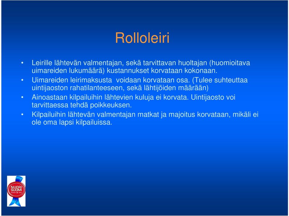 (Tulee suhteuttaa uintijaoston rahatilanteeseen, sekä lähtijöiden määrään) Ainoastaan kilpailuihin lähtevien kuluja