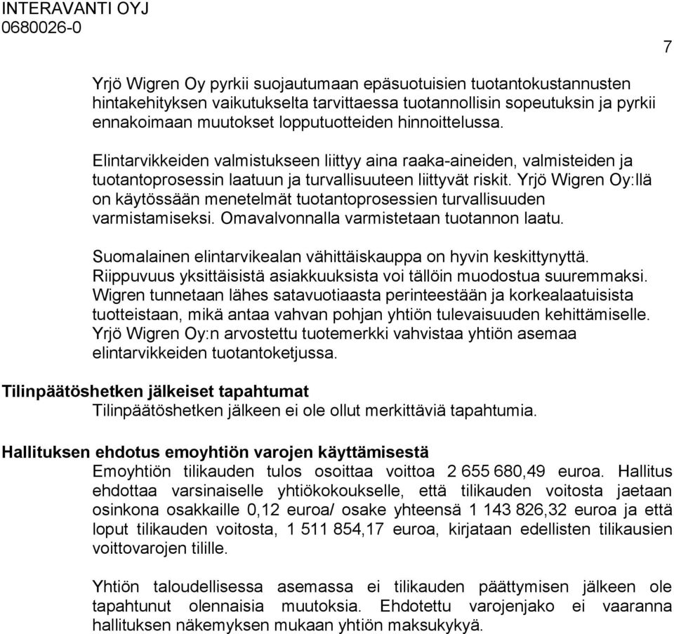 Yrjö Wigren Oy:llä on käytössään menetelmät tuotantoprosessien turvallisuuden varmistamiseksi. Omavalvonnalla varmistetaan tuotannon laatu.