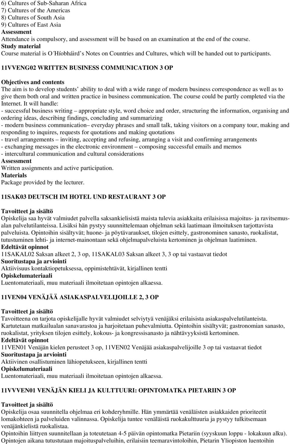 11VVENG02 WRITTEN BUSINESS COMMUNICATION 3 OP Objectives and contents The aim is to develop students ability to deal with a wide range of modern business correspondence as well as to give them both