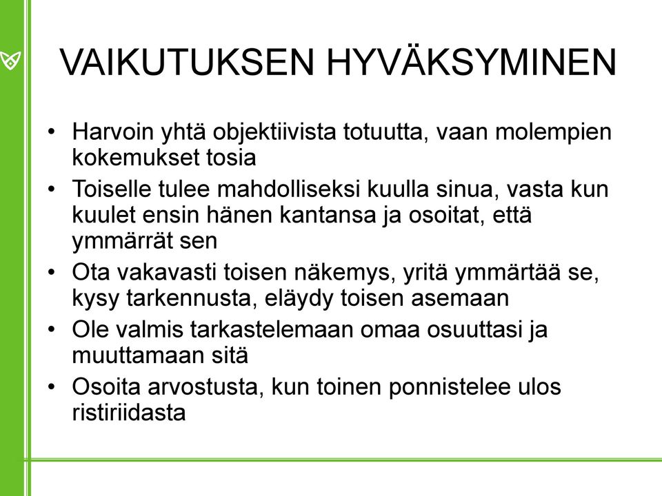 Ota vakavasti toisen näkemys, yritä ymmärtää se, kysy tarkennusta, eläydy toisen asemaan Ole valmis