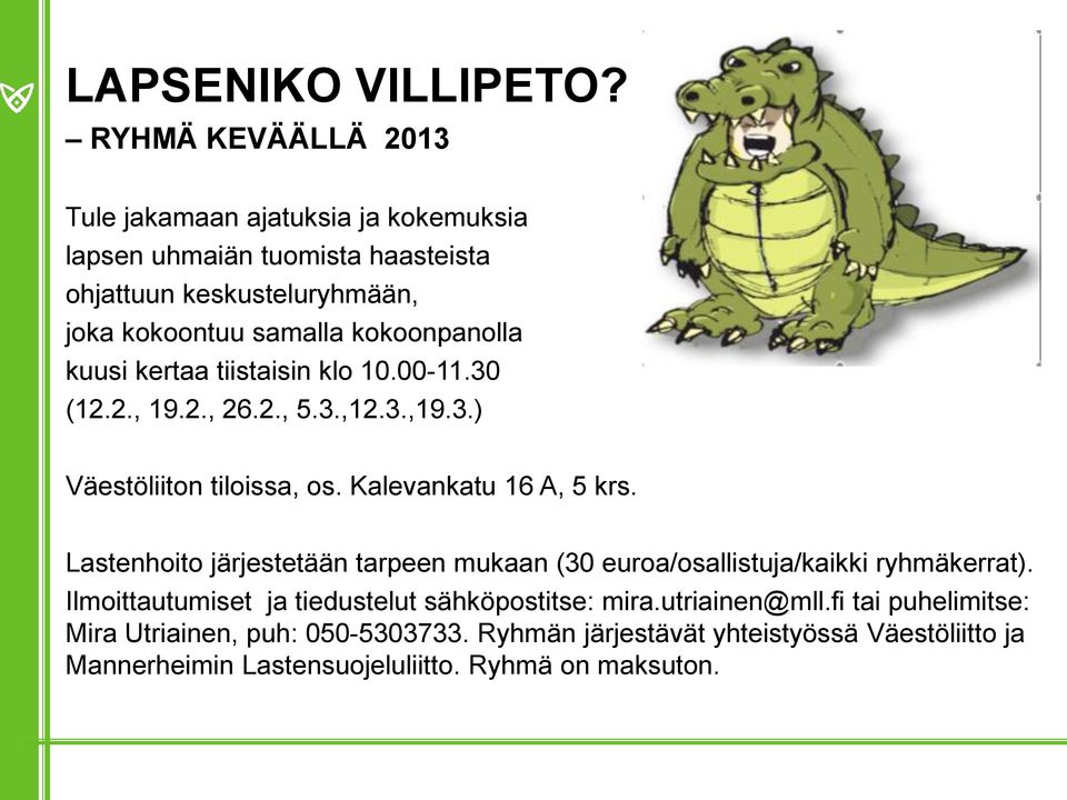 kokoonpanolla kuusi kertaa tiistaisin klo 10.00-11.30 (12.2., 19.2., 26.2., 5.3.,12.3.,19.3.) Väestöliiton tiloissa, os. Kalevankatu 16 A, 5 krs.