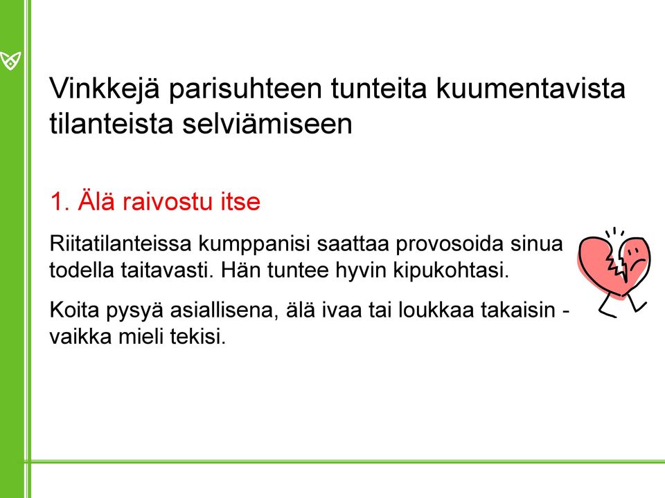 Älä raivostu itse Riitatilanteissa kumppanisi saattaa provosoida