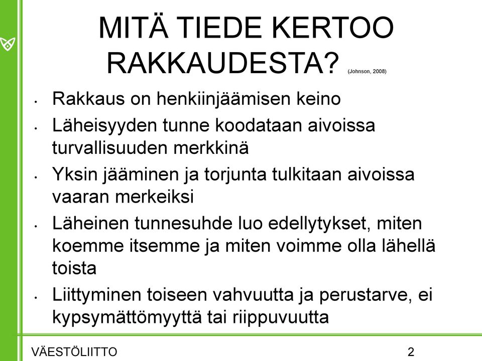 turvallisuuden merkkinä Yksin jääminen ja torjunta tulkitaan aivoissa vaaran merkeiksi Läheinen