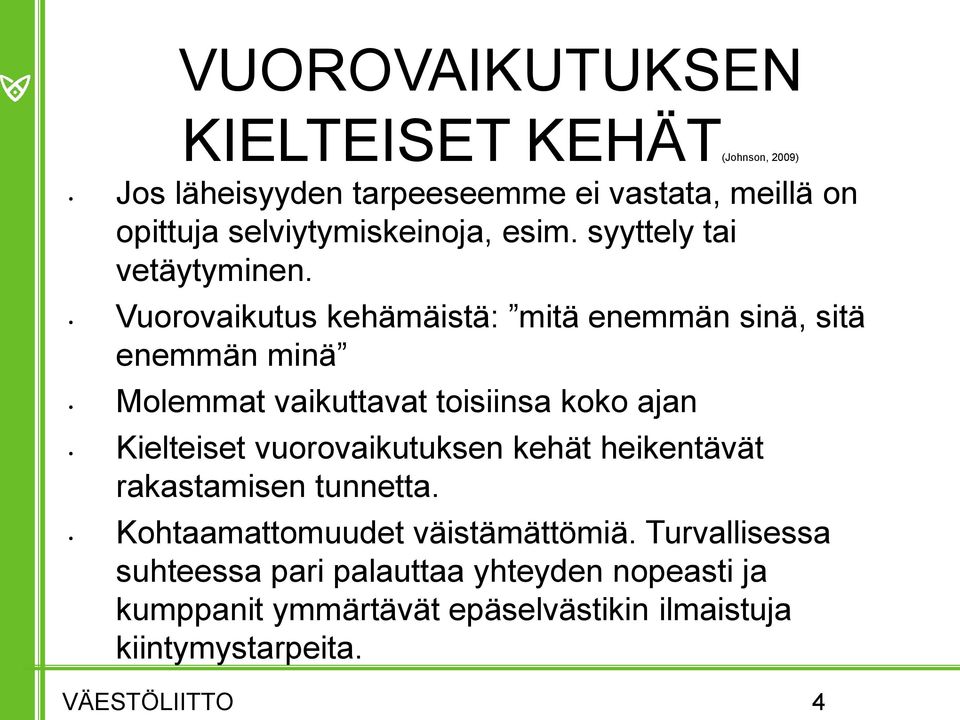 Vuorovaikutus kehämäistä: mitä enemmän sinä, sitä enemmän minä Molemmat vaikuttavat toisiinsa koko ajan Kielteiset