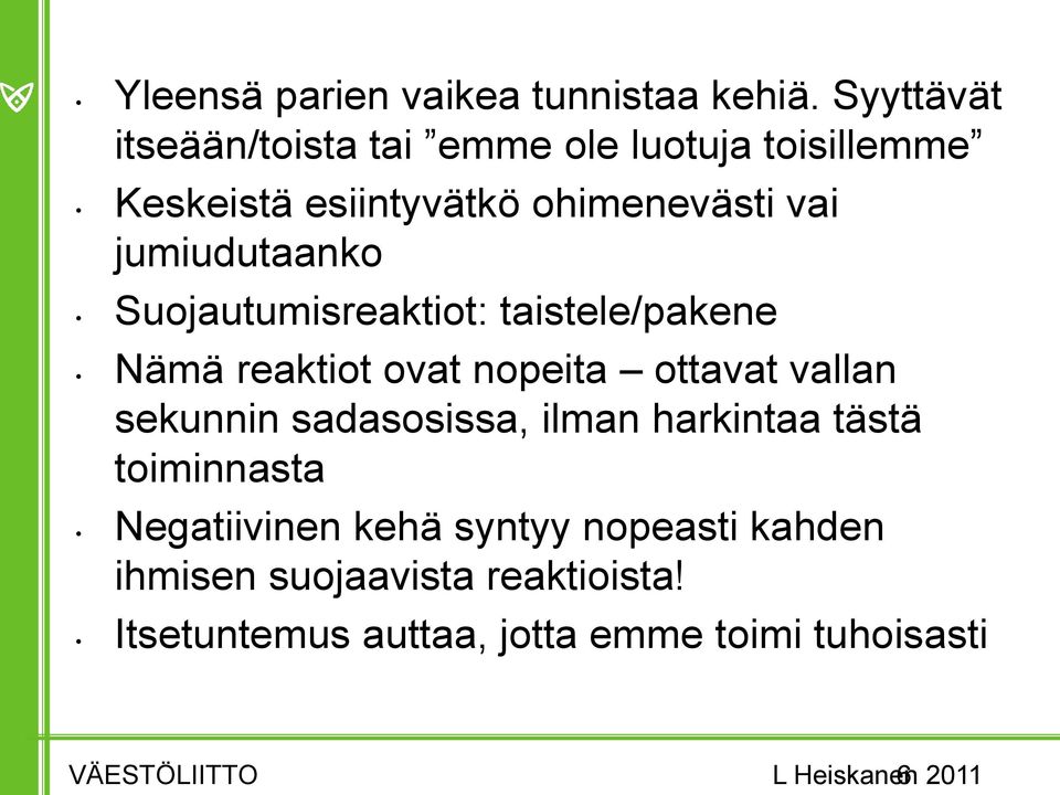 jumiudutaanko Suojautumisreaktiot: taistele/pakene Nämä reaktiot ovat nopeita ottavat vallan sekunnin