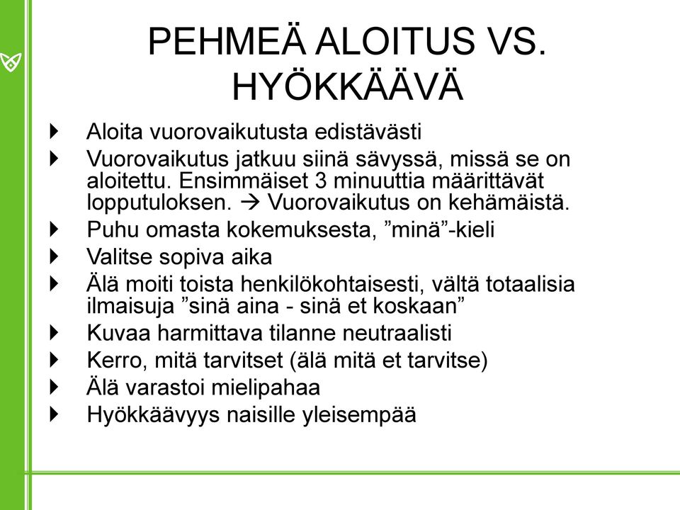 Puhu omasta kokemuksesta, minä -kieli Valitse sopiva aika Älä moiti toista henkilökohtaisesti, vältä totaalisia ilmaisuja