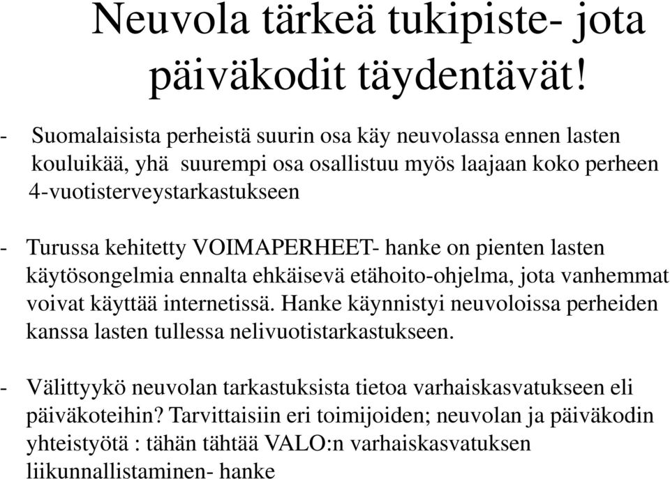 Turussa kehitetty VOIMAPERHEET- hanke on pienten lasten käytösongelmia ennalta ehkäisevä etähoito-ohjelma, jota vanhemmat voivat käyttää internetissä.