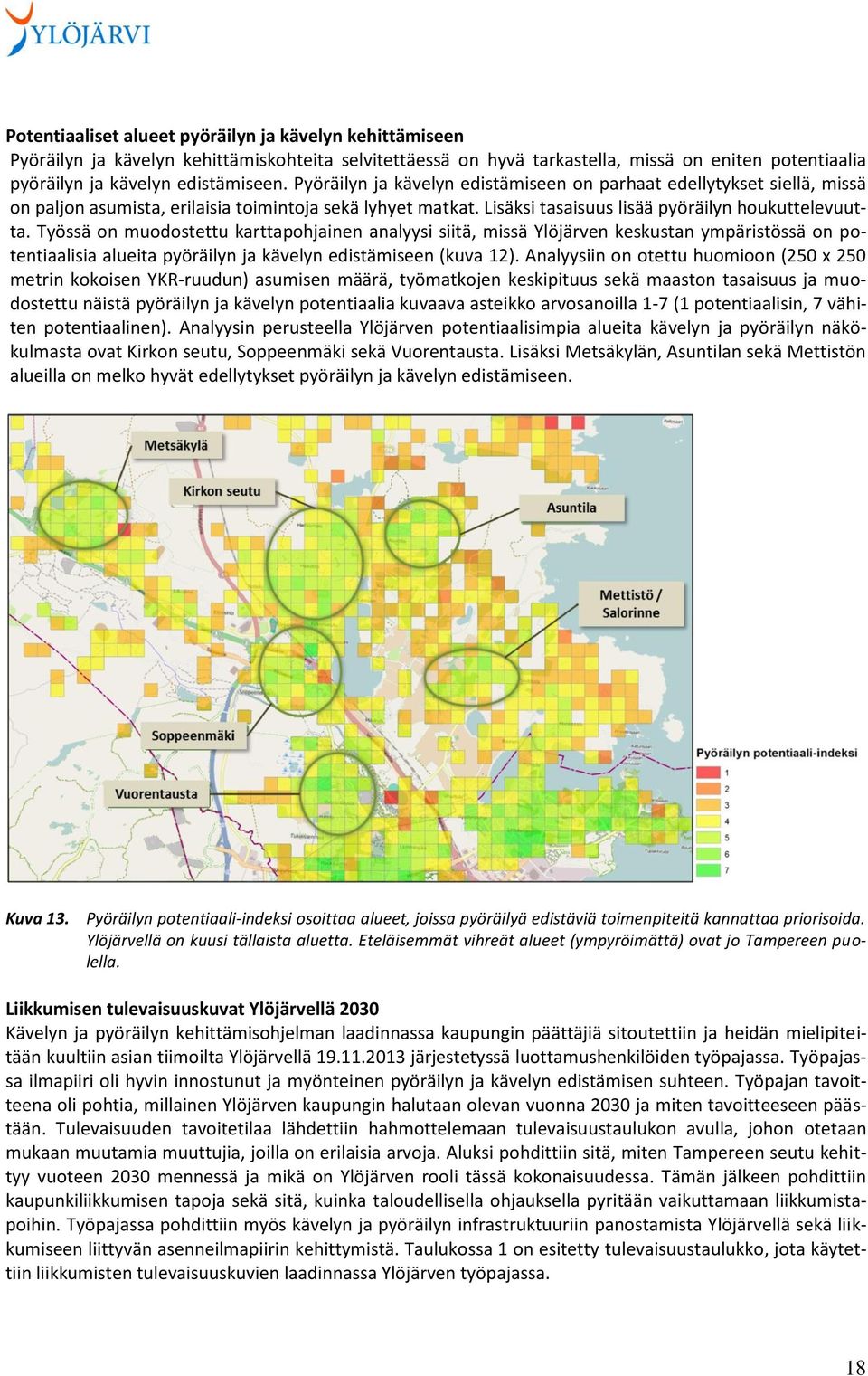 Työssä on muodostettu karttapohjainen analyysi siitä, missä Ylöjärven keskustan ympäristössä on potentiaalisia alueita pyöräilyn ja kävelyn edistämiseen (kuva 12).