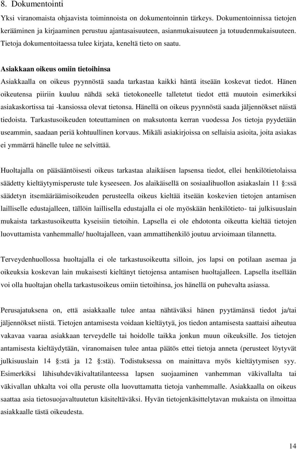 Asiakkaan oikeus omiin tietoihinsa Asiakkaalla on oikeus pyynnöstä saada tarkastaa kaikki häntä itseään koskevat tiedot.