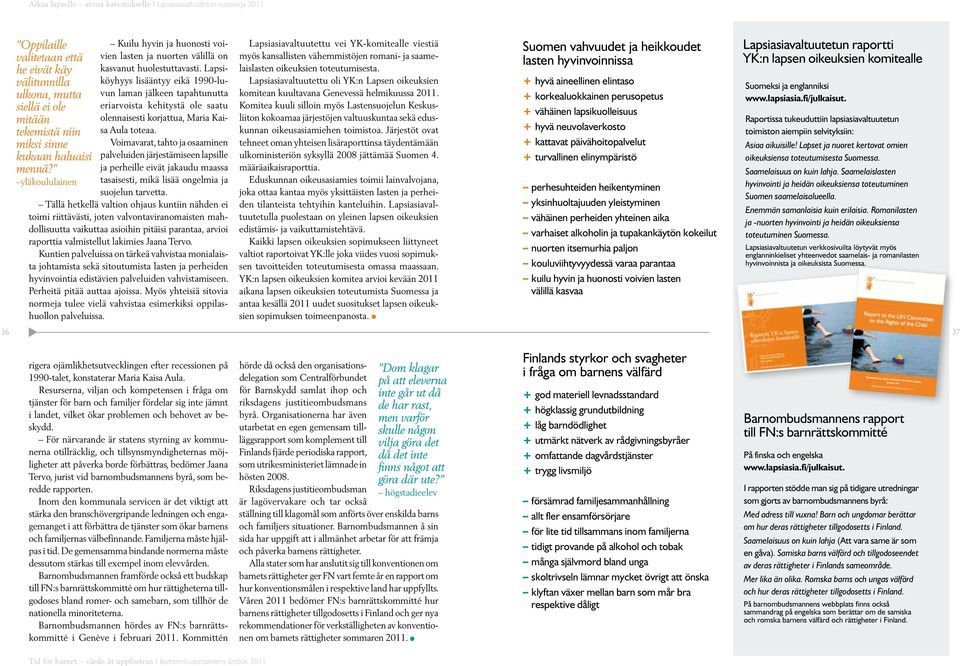 Lapsiköyhyys lisääntyy eikä 1990-luvun laman jälkeen tapahtunutta eriarvoista kehitystä ole saatu olennaisesti korjattua, Maria Kaisa Aula toteaa.