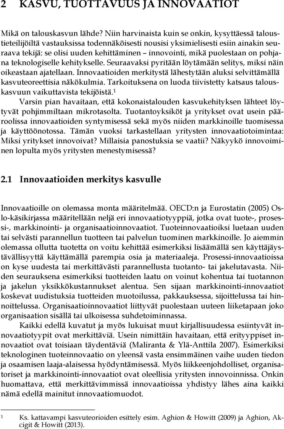 puolestaan on pohjana teknologiselle kehitykselle. Seuraavaksi pyritään löytämään selitys, miksi näin oikeastaan ajatellaan.