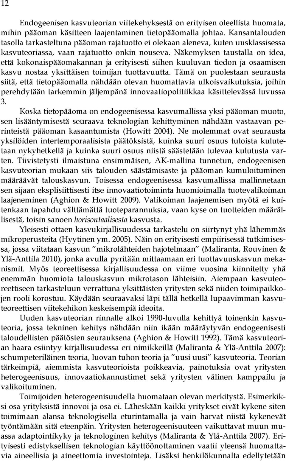 Näkemyksen taustalla on idea, että kokonaispääomakannan ja erityisesti siihen kuuluvan tiedon ja osaamisen kasvu nostaa yksittäisen toimijan tuottavuutta.