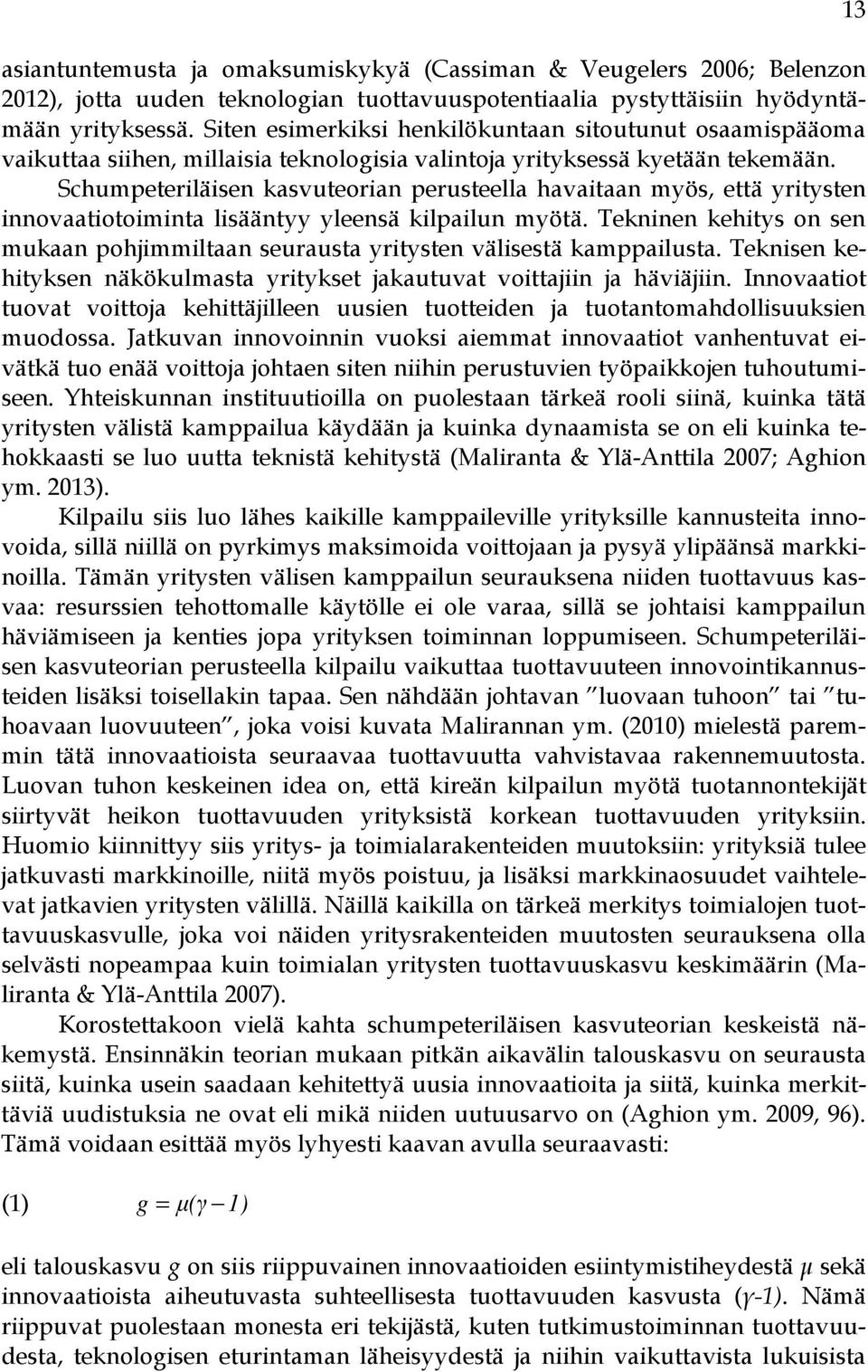 Schumpeteriläisen kasvuteorian perusteella havaitaan myös, että yritysten innovaatiotoiminta lisääntyy yleensä kilpailun myötä.